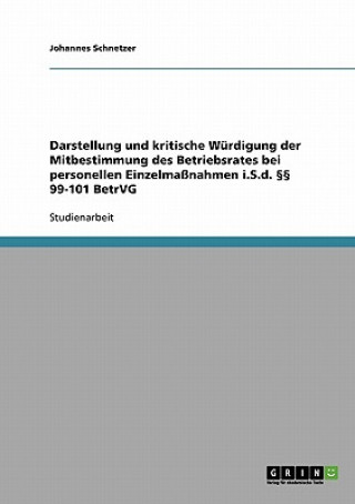 Könyv Darstellung und kritische Wurdigung der Mitbestimmung des Betriebsrates bei personellen Einzelmassnahmen i.S.d.  99-101 BetrVG Johannes Schnetzer