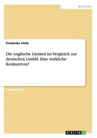 Kniha englische Limited im Vergleich zur deutschen GmbH. Eine wirkliche Konkurrenz? Friederike Vieth