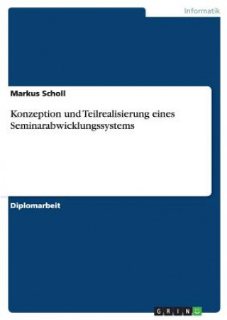 Livre Konzeption und Teilrealisierung eines Seminarabwicklungssystems Markus Scholl