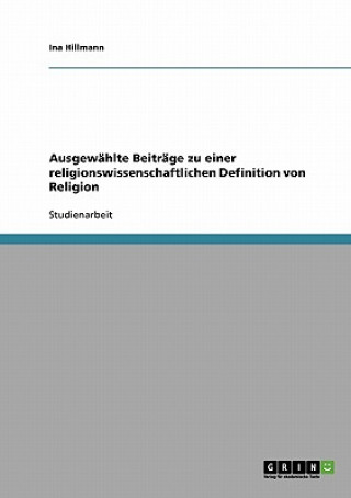 Kniha Ausgewahlte Beitrage zu einer religionswissenschaftlichen Definition von Religion Ina Hillmann