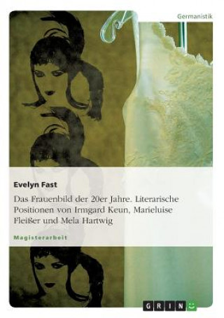 Livre Frauenbild der 20er Jahre. Literarische Positionen von Irmgard Keun, Marieluise Fleisser und Mela Hartwig Evelyn Fast