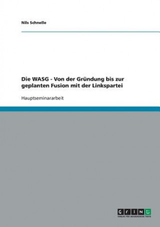 Book WASG - Von der Grundung bis zur geplanten Fusion mit der Linkspartei Nils Schnelle