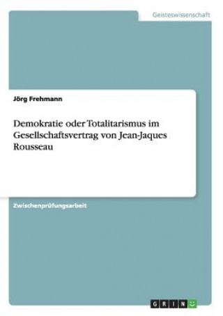 Knjiga Demokratie oder Totalitarismus im Gesellschaftsvertrag von Jean-Jaques Rousseau Jörg Frehmann