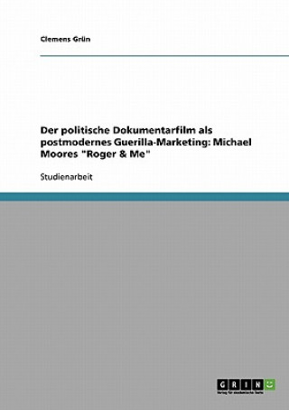 Kniha politische Dokumentarfilm als postmodernes Guerilla-Marketing Clemens Grün