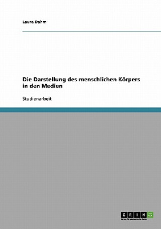 Kniha Darstellung des menschlichen Koerpers in den Medien Laura Dahm