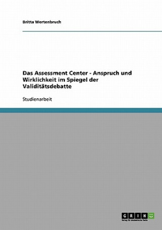 Kniha Assessment Center - Anspruch und Wirklichkeit im Spiegel der Validitatsdebatte Britta Wertenbruch