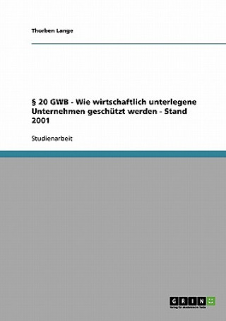 Knjiga 20 GWB - Wie wirtschaftlich unterlegene Unternehmen geschutzt werden - Stand 2001 Thorben Lange