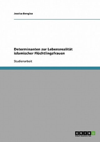 Kniha Determinanten zur Lebensrealitat islamischer Fluchtlingsfrauen Jessica Bangisa