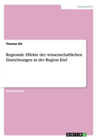 Kniha Regionale Effekte der wissenschaftlichen Einrichtungen in der Region Kiel Thomas Alt