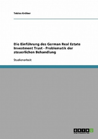 Livre Einfuhrung des German Real Estate Investment Trust - Problematik der steuerlichen Behandlung Tobias Kröber