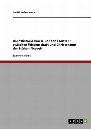 Book Historia von D. Johann Fausten zwischen Wissenschaft und Christentum der fruhen Neuzeit Daniel Kellersmann