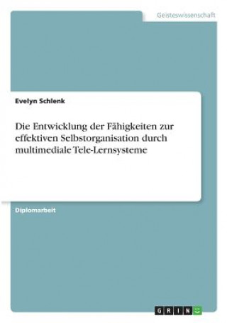 Kniha Entwicklung der Fahigkeiten zur effektiven Selbstorganisation durch multimediale Tele-Lernsysteme Evelyn Schlenk
