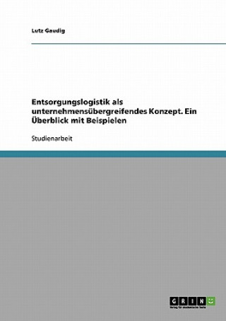 Knjiga Entsorgungslogistik als unternehmensubergreifendes Konzept. Ein UEberblick mit Beispielen Lutz Gaudig