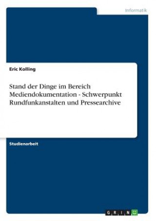 Kniha Stand der Dinge im Bereich Mediendokumentation - Schwerpunkt Rundfunkanstalten und Pressearchive Eric Kolling