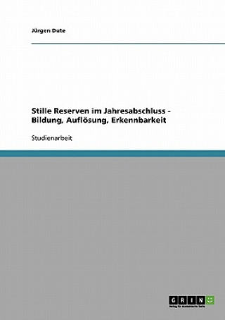 Kniha Stille Reserven im Jahresabschluss - Bildung, Aufloesung, Erkennbarkeit Jürgen Dute