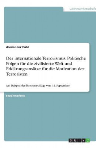 Książka internationale Terrorismus. Politische Folgen fur die zivilisierte Welt und Erklarungsansatze fur die Motivation der Terroristen Alexander Fuhl