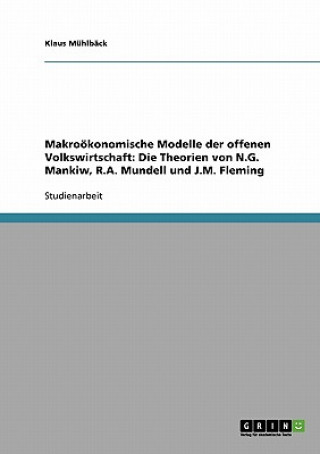 Kniha Makrooekonomische Modelle der offenen Volkswirtschaft. Die Theorien von N.G. Mankiw, R.A. Mundell und J.M. Fleming Klaus Mühlbäck