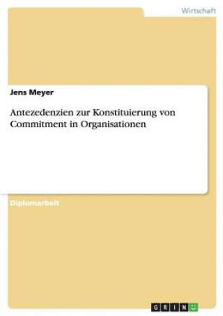 Книга Antezedenzien zur Konstituierung von Commitment in Organisationen Jens Meyer