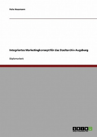 Kniha Integriertes Marketingkonzept fur das Stadtarchiv Augsburg Felix Hessmann