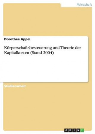 Książka Koerperschaftsbesteuerung und Theorie der Kapitalkosten (Stand 2004) Dorothee Appel