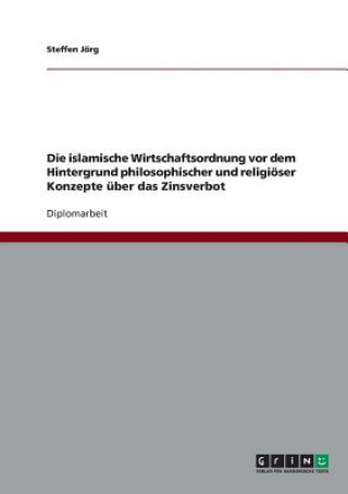 Βιβλίο Zinsverbot in der islamischen Wirtschaftsordnung vor dem Hintergrund philosophischer und religioeser Konzepte Steffen Jörg