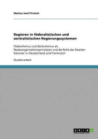 Książka Regieren in foederalistischen und zentralistischen Regierungssystemen Markus J. Prutsch