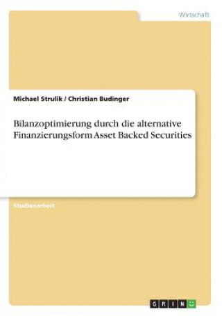 Carte Bilanzoptimierung durch die alternative Finanzierungsform Asset Backed Securities Michael Strulik