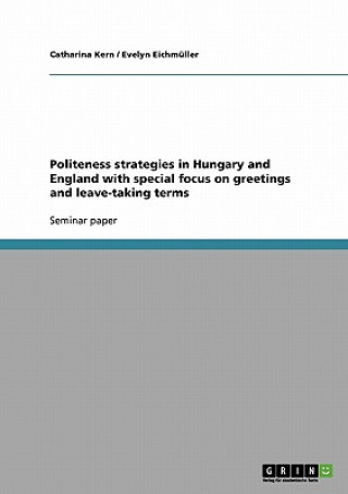 Carte Politeness strategies in Hungary and England with special focus on greetings and leave-taking terms Catharina Kern