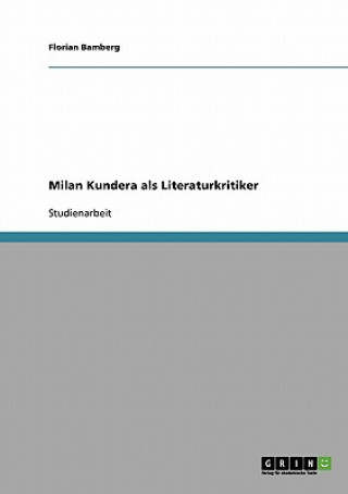 Könyv Milan Kundera als Literaturkritiker Florian Bamberg