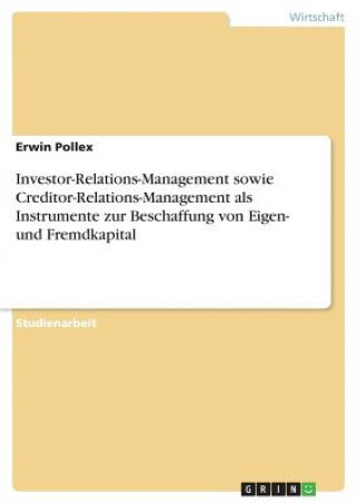 Książka Investor-Relations-Management sowie Creditor-Relations-Management als Instrumente zur Beschaffung von Eigen- und Fremdkapital Erwin Pollex