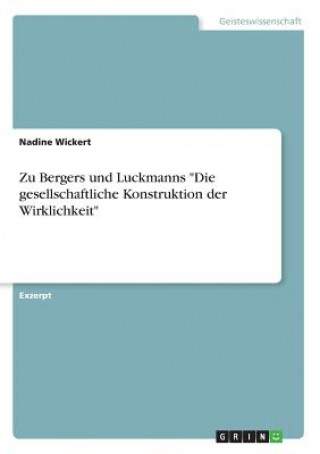 Livre Zu Bergers und Luckmanns Die gesellschaftliche Konstruktion der Wirklichkeit Nadine Wickert