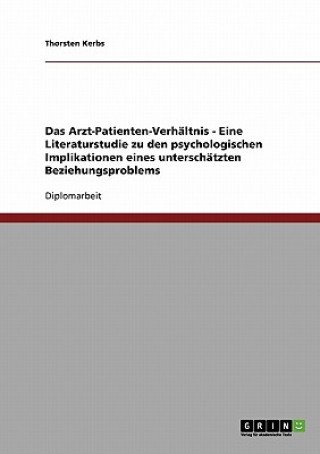 Kniha Arzt-Patienten-Verhaltnis - Eine Literaturstudie zu den psychologischen Implikationen eines unterschatzten Beziehungsproblems Thorsten Kerbs