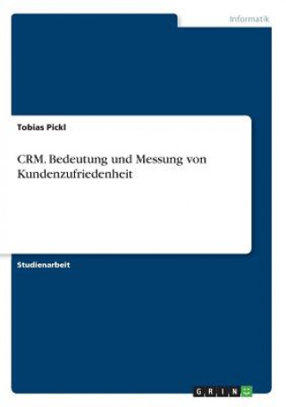 Kniha CRM. Bedeutung und Messung von Kundenzufriedenheit Tobias Pickl