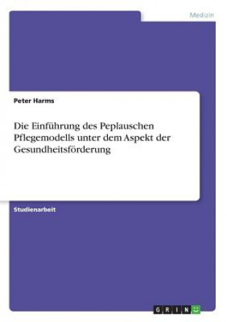 Книга Einfuhrung des Peplauschen Pflegemodells unter dem Aspekt der Gesundheitsfoerderung Peter Harms