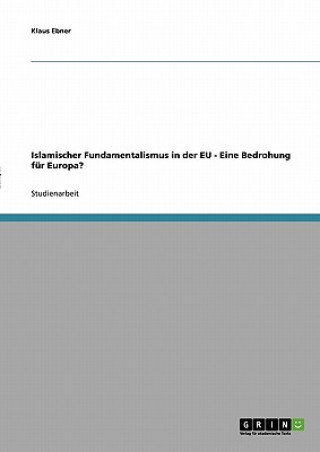 Buch Islamischer Fundamentalismus in der EU - Eine Bedrohung fur Europa? Klaus Ebner