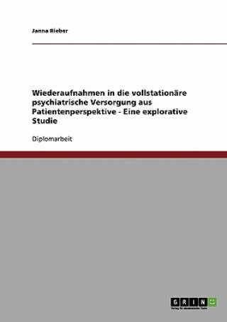 Książka Wiederaufnahmen in die vollstationare psychiatrische Versorgung aus Patientenperspektive - Eine explorative Studie Janna Rieber