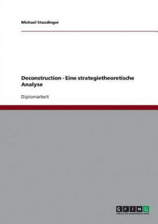 Książka Deconstruction - Eine strategietheoretische Analyse Michael Staudinger