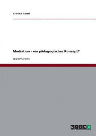 Kniha Mediation - ein padagogisches Konzept? Cristina Hatzel