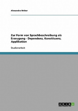 Книга Zur Form von Sprachbeschreibung als Erzeugung - Dependenz, Konstituenz, Applikation Alexandra Weber