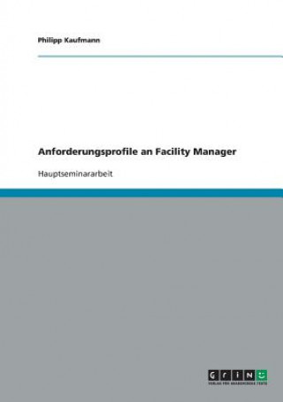 Kniha Anforderungsprofile an Facility Manager Philipp Kaufmann