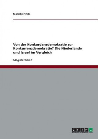 Kniha Von der Konkordanzdemokratie zur Konkurrenzdemokratie? Die Niederlande und Israel im Vergleich Mareike Finck