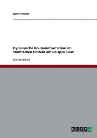 Könyv Dynamische Routeninformation im stadtischen Umfeld am Beispiel Graz Rainer Müller