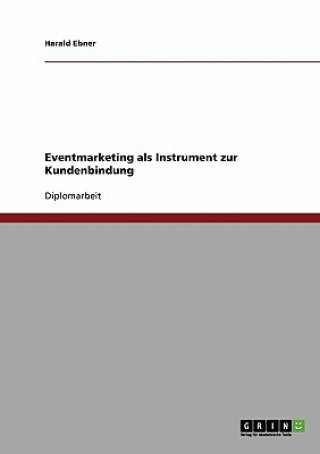 Könyv Eventmarketing als Instrument zur Kundenbindung Harald Ebner