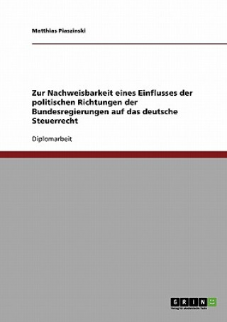 Knjiga Zur Nachweisbarkeit eines Einflusses der politischen Richtungen der Bundesregierungen auf das deutsche Steuerrecht Matthias Piaszinski