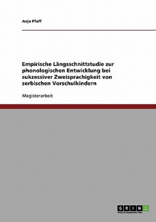 Könyv Empirische Langsschnittstudie zur phonologischen Entwicklung bei sukzessiver Zweisprachigkeit von serbischen Vorschulkindern Anja Pfaff