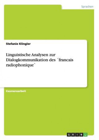 Kniha Linguistische Analysen zur Dialogkommunikation des francais radiophonique` Stefanie Klingler