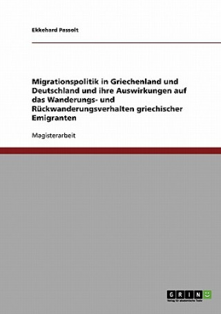 Книга Migrationspolitik in Griechenland und Deutschland und ihre Auswirkungen auf das Wanderungs- und Ruckwanderungsverhalten griechischer Emigranten Ekkehard Passolt