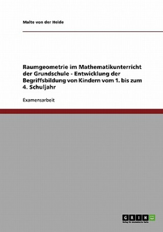 Carte Raumgeometrie im Mathematikunterricht der Grundschule. Entwicklung der Begriffsbildung von Kindern, 1.-4. Klasse Malte von der Heide