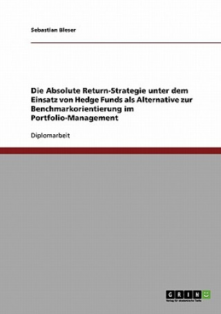 Könyv Absolute Return-Strategie unter dem Einsatz von Hedge Funds Sebastian Bleser