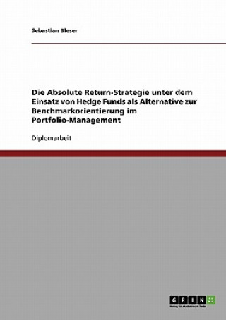 Książka Absolute Return-Strategie unter dem Einsatz von Hedge Funds Sebastian Bleser